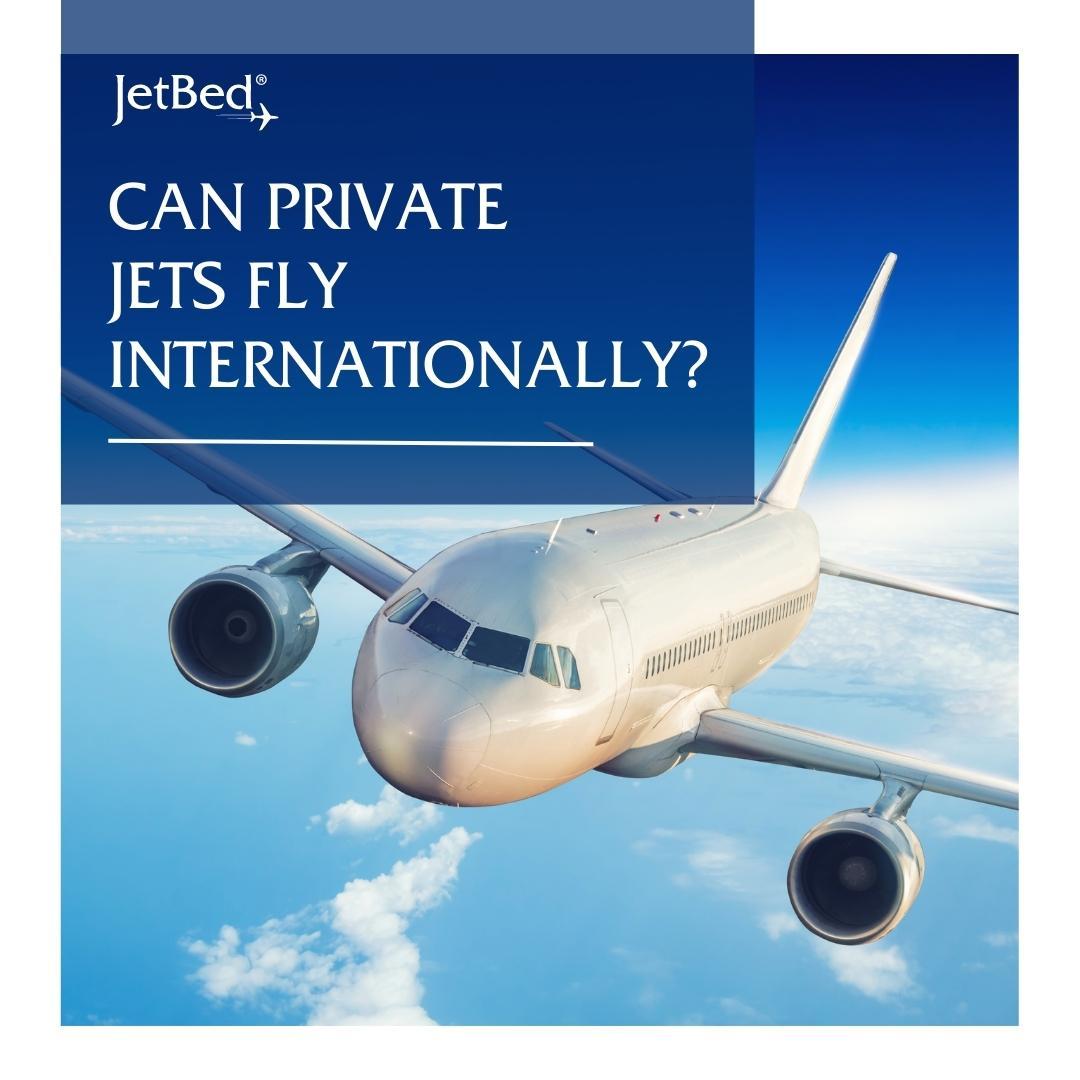 Can Private Jets Fly Internationally?