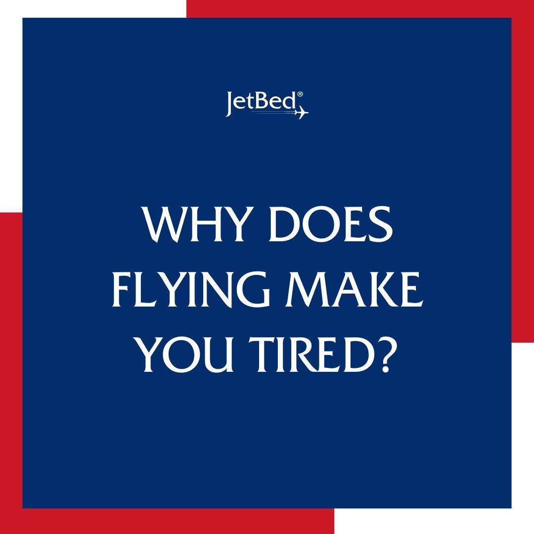 Why Does Flying Make You Tired