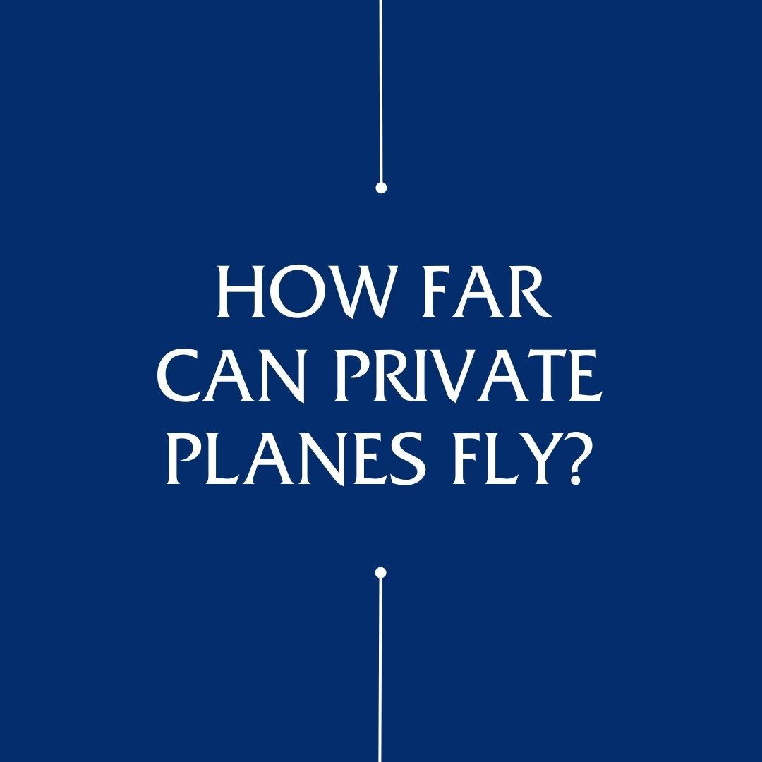 How Far Can Private Planes Fly?