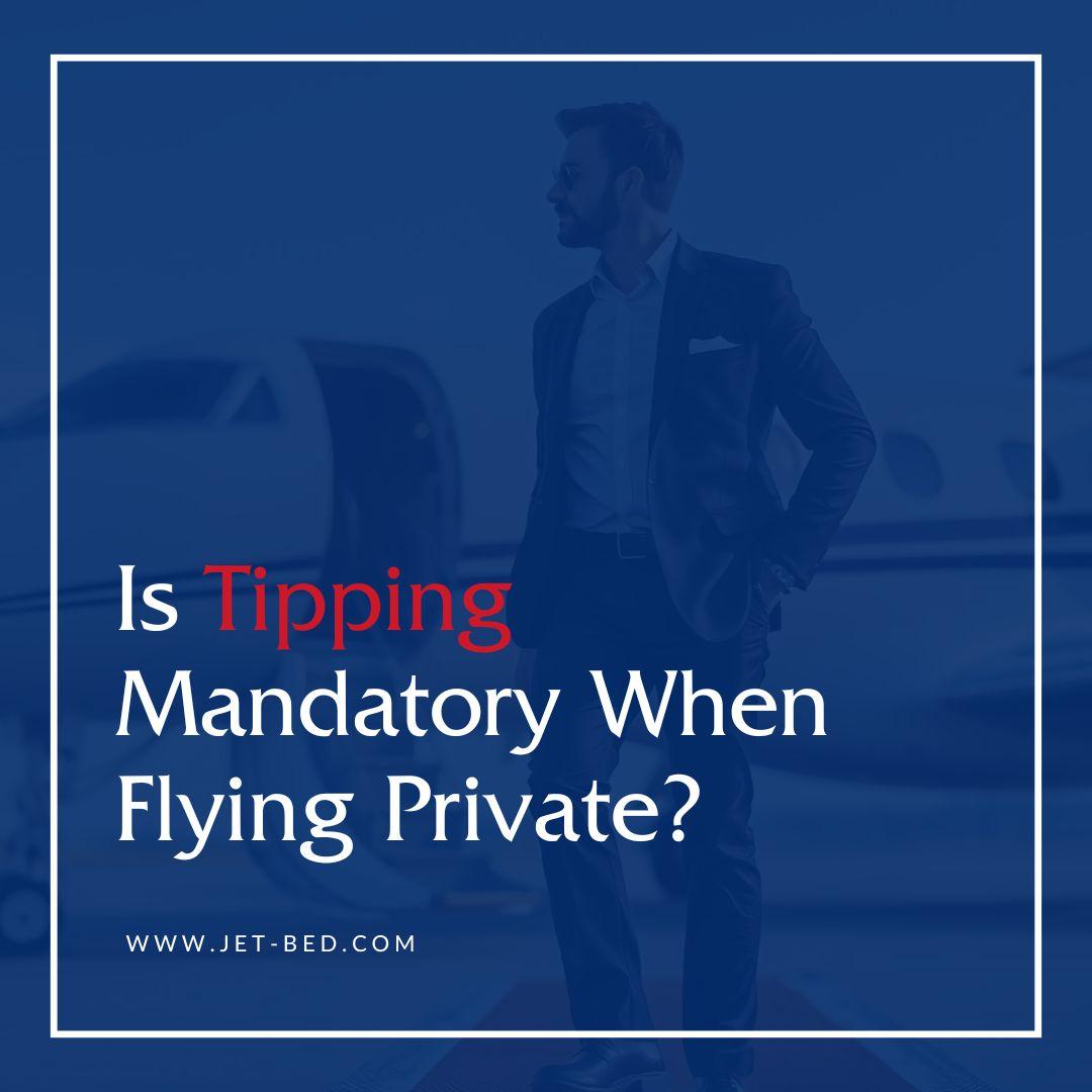 is tipping mandatory flying private is tipping mandatory when flying private