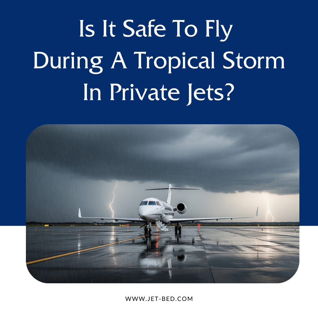 is it safe to fly during a tropical storm in private jets is it safe to fly during a tropical storm in private jets